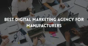 best digital marketing agency for Manufacturers